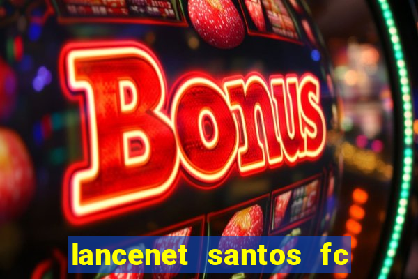 lancenet santos fc ultimas noticias